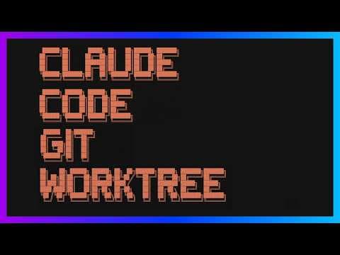 Claude Code Worktrees in 7 Minutes