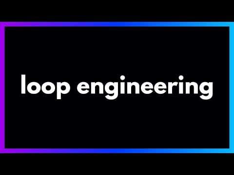 Loop Engineering in 9 Minutes